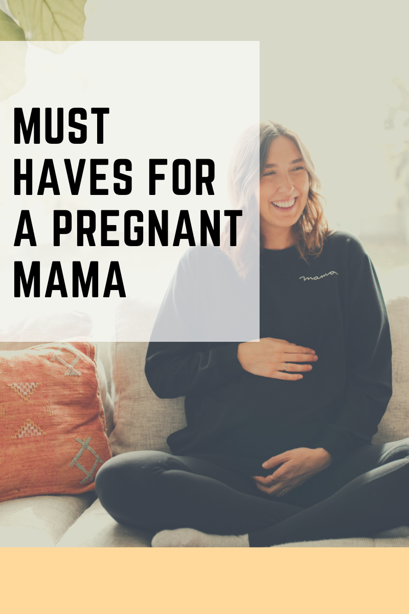 MUST HAVES FOR A PREGNANT MAMA